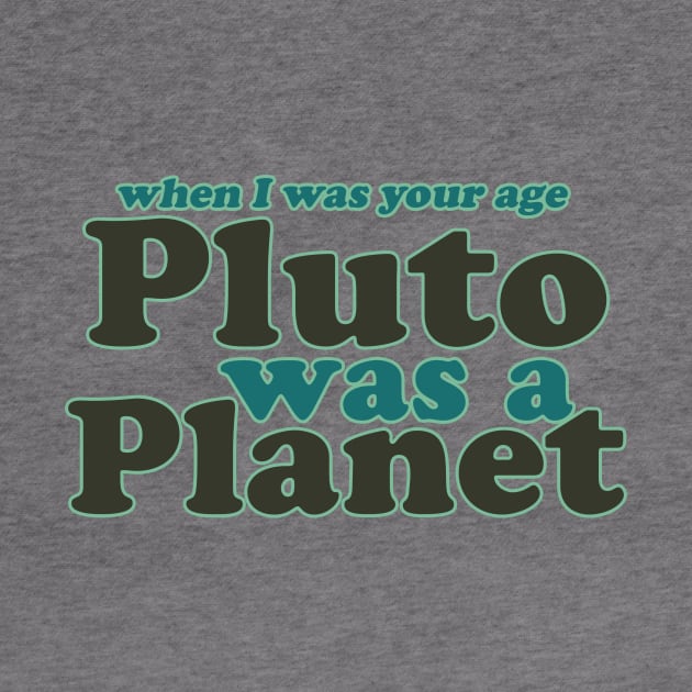 When I was your age Pluto was a planet by bubbsnugg